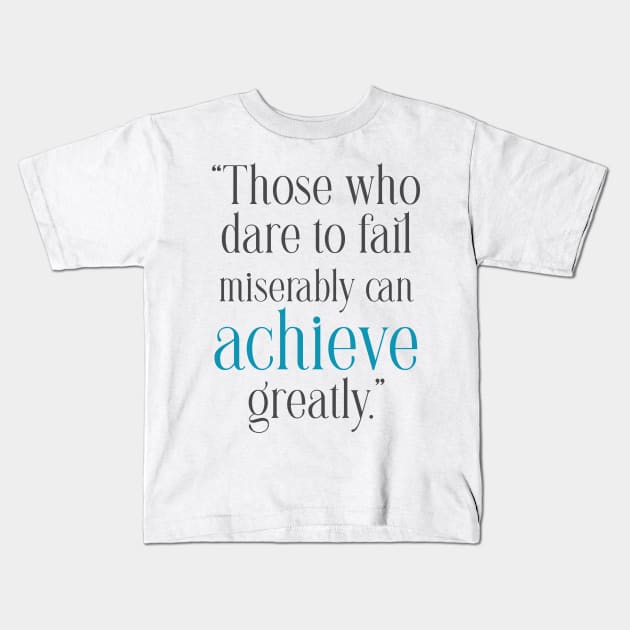 Quotes to Inspire Those who dare to fail miserably can achieve greatly Kids T-Shirt by Ashop20